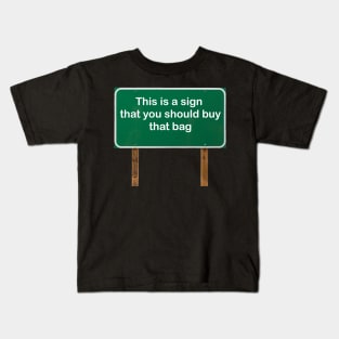 This is a sign that you should buy that bag! Kids T-Shirt